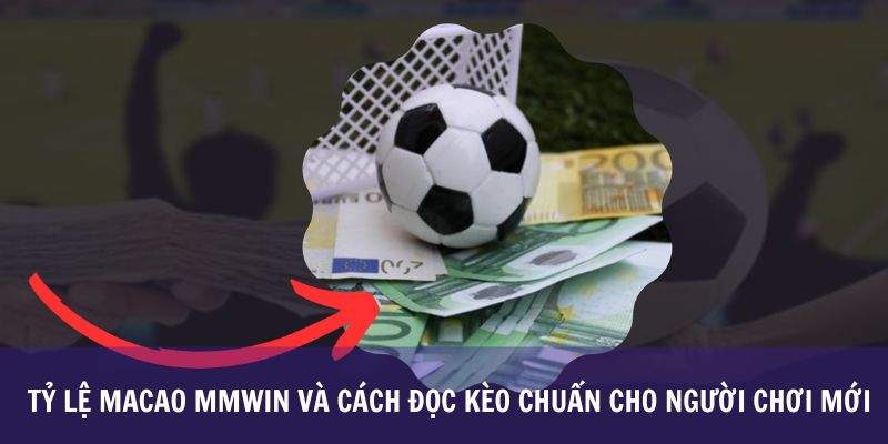 Tỷ Lệ Macao Mmwin Và Cách Đọc Kèo Chuẩn Cho Người Chơi Mới